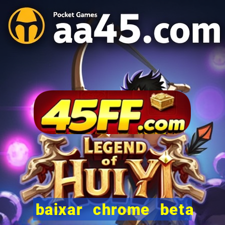 baixar chrome beta para pc
